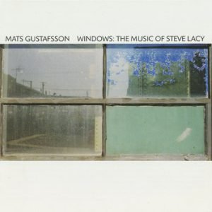 Windows: The Music of Steve Lacy -- Mats Gustafsson